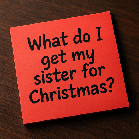 For Your First Best Friend: What Do I Get My Sister for Christmas?