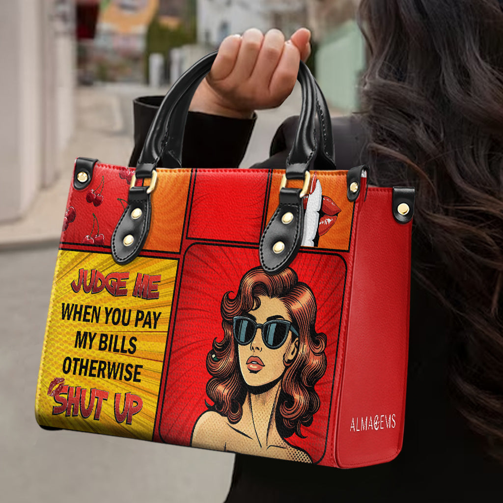 Judge Me When You Pay My Bills Otherwise Shut Up - Personalized Custom Leather Handbag - DB80