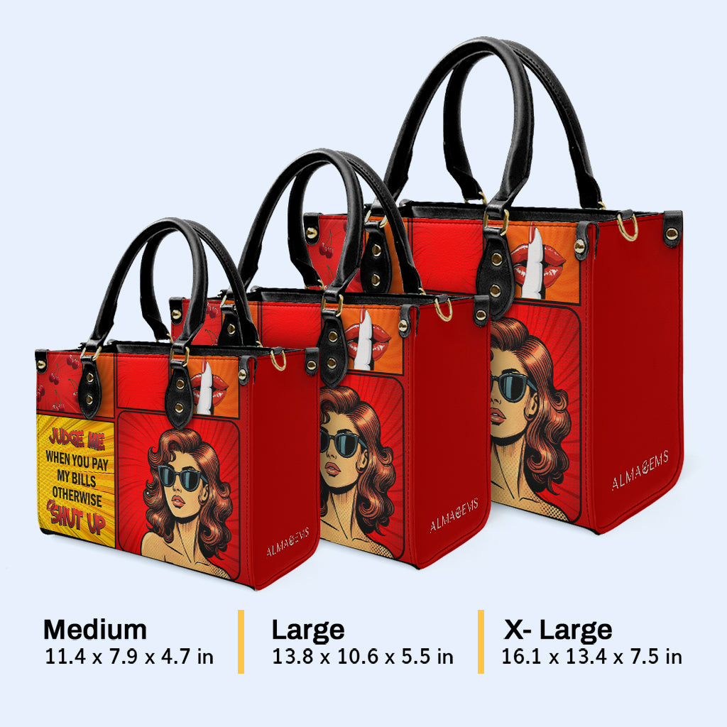 Judge Me When You Pay My Bills Otherwise Shut Up - Personalized Custom Leather Handbag - DB80