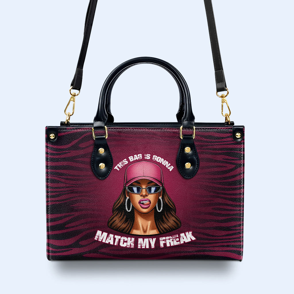 This Bag Is Gonna Match My Freak - Personalized Custom Leather Handbag - DB79