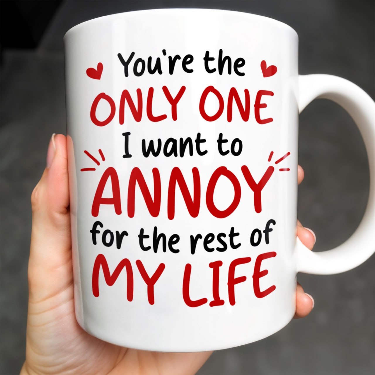 You're the Only One I Want to Annoy, Couple Love Mug - Personalized Custom Coffee Mug - CPL313_MG