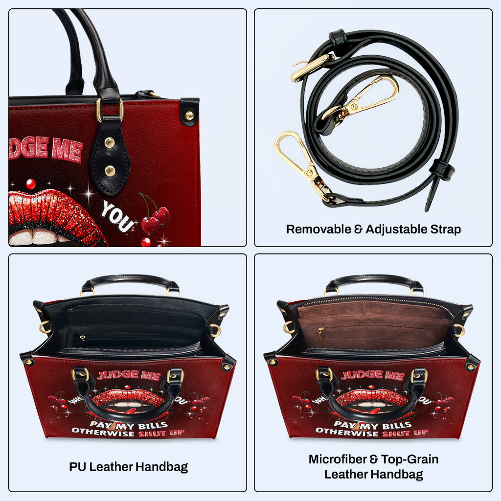 Judge Me When You Pay My Bills Otherwise Shut Up - Personalized Custom Leather Handbag - DB74
