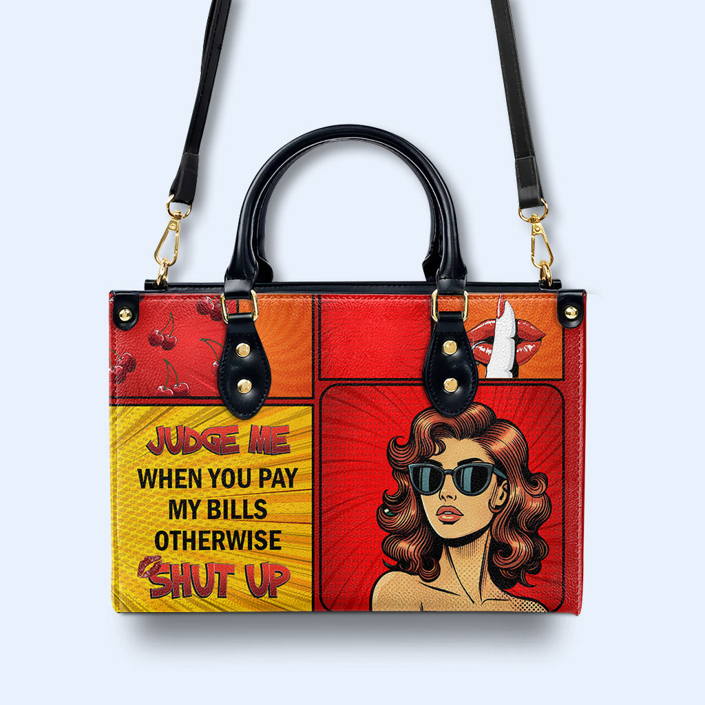 Judge Me When You Pay My Bills Otherwise Shut Up - Personalized Custom Leather Handbag - DB80