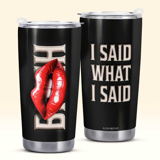 I SAID WHAT I SAID - Personalized Custom Stainless Steel Tumbler 20oz 30oz - BIS07TB