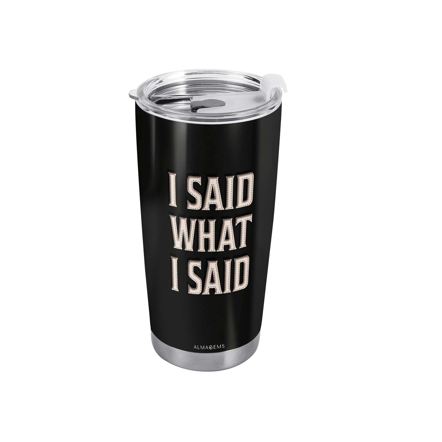 J'AI DIT CE QUE J'AI DIT - Gobelet personnalisé en acier inoxydable 20 oz 30 oz - BIS07TB
