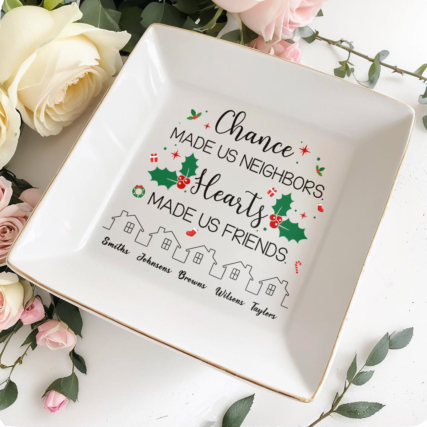 Chance Made Us Neighbors Hearts Made Us Friends Holly Design