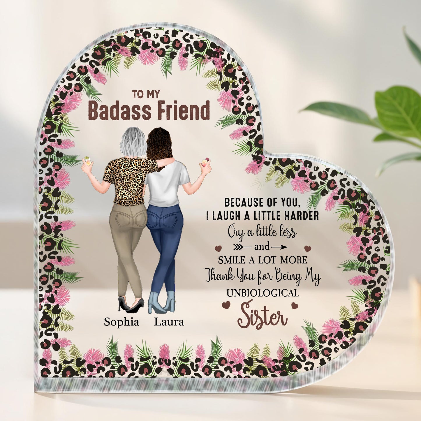 To My Badass Friend, Because Of You I Laugh A Little Harder, Leopard Print And Tropical Flowers
