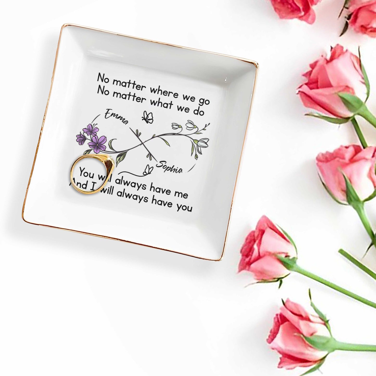 No Matter Where We Go, You Will Always Have Me, Flowers And Butterflies