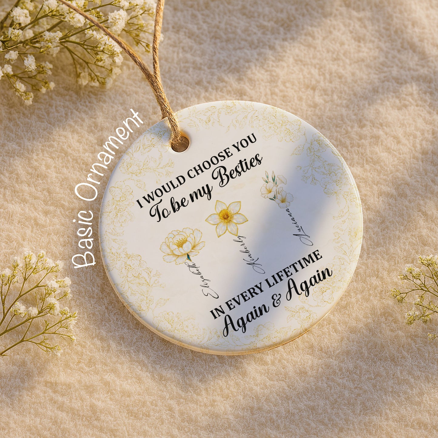 I Would Choose You To Be My Besties, Flowers - Personalized Custom Ceramic Ornament With Round Shape - BST262_RCE