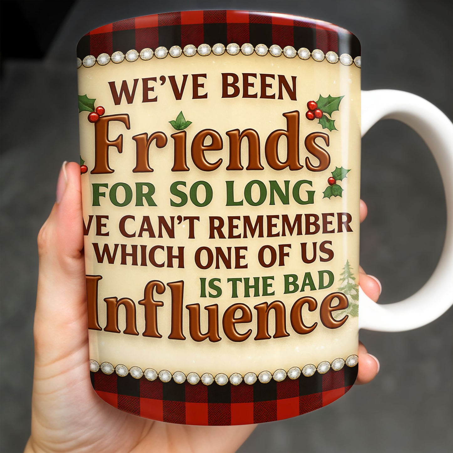 We've Been Friends For So Long, Holly Berries, Plaid Mug - Personalized Custom Coffee Mug - BST368_MG