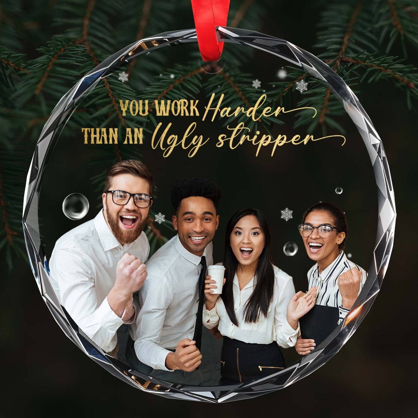 You Work Harder Than An Ugly Stripper Christmas Ornament