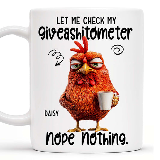 Let Me Check My Giveashitometer, Nope Nothing, Chicken And Mug Design