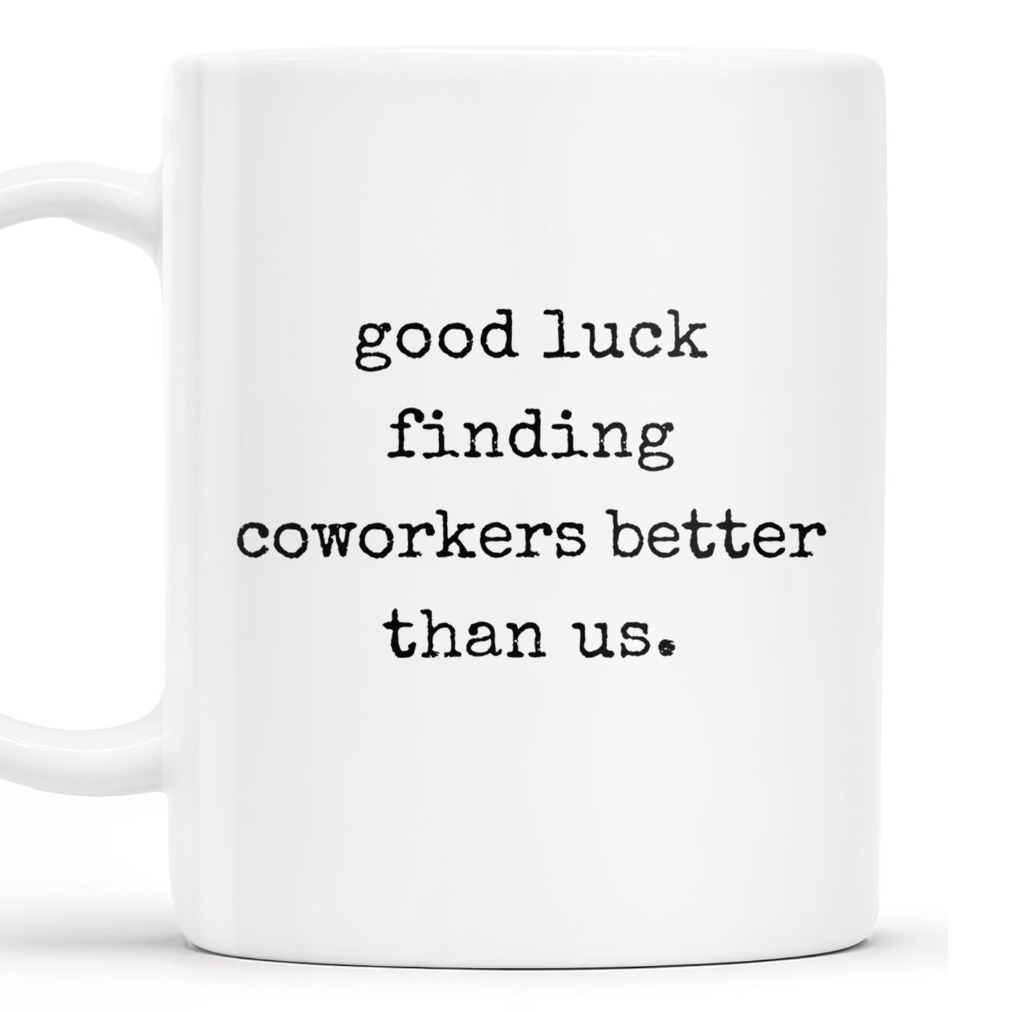 Good Luck Finding Coworkers Better Than Us Mug