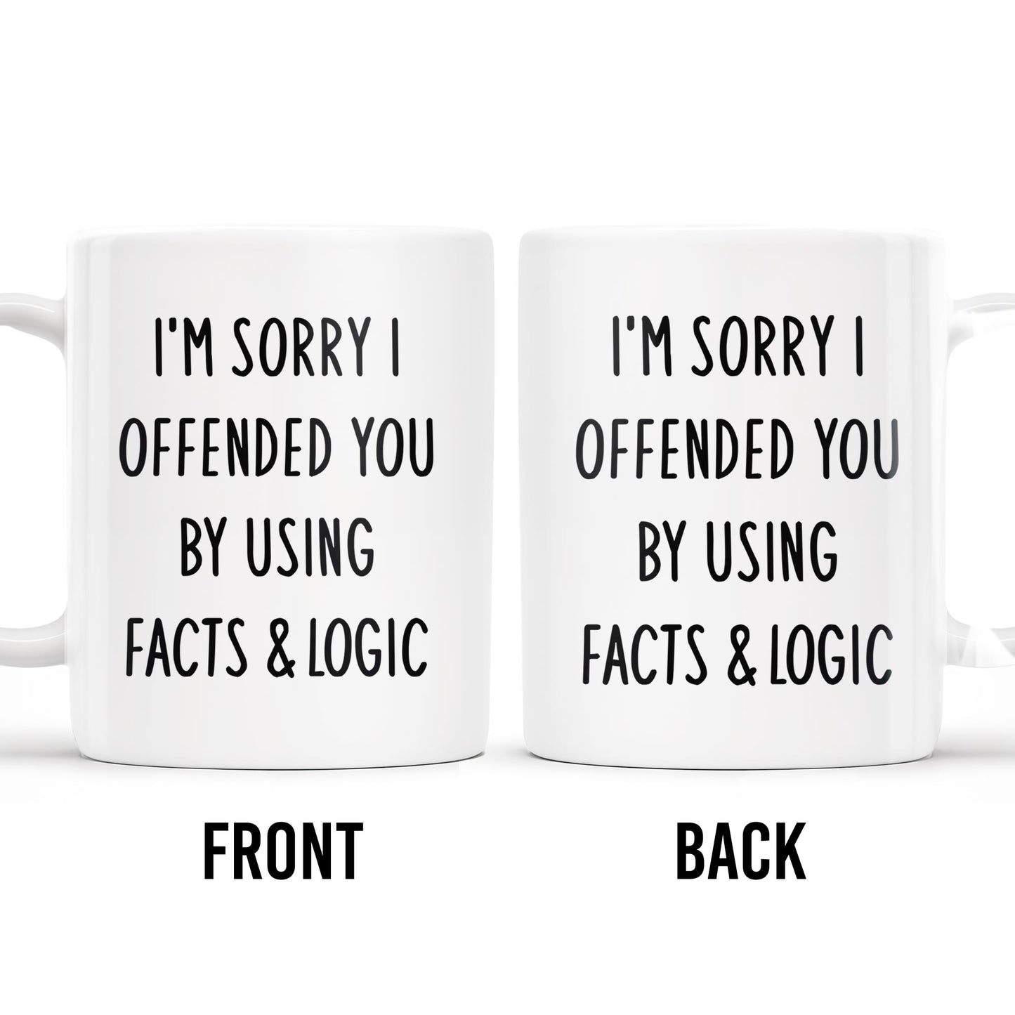I'm Sorry I Offended You Using Facts & Logic Mug