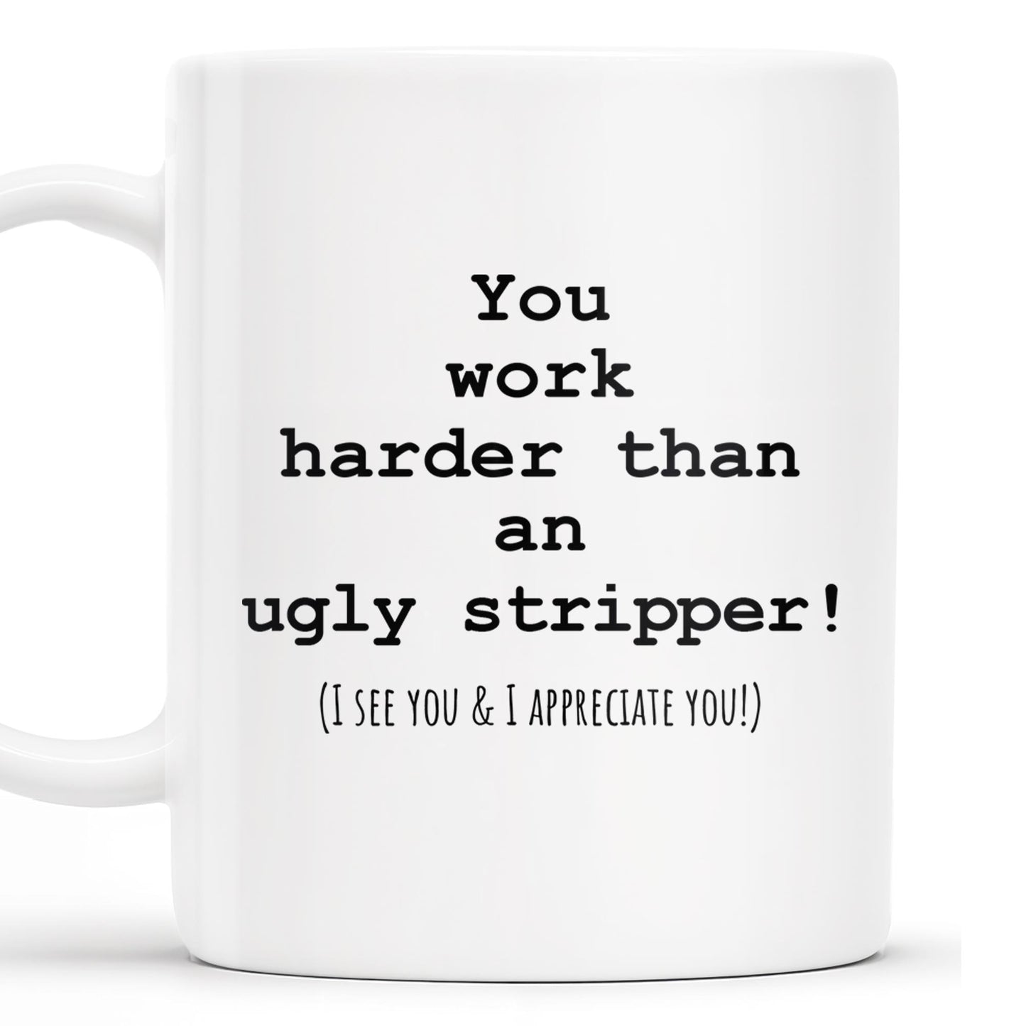You Work Harder Appreciation Quote Mug