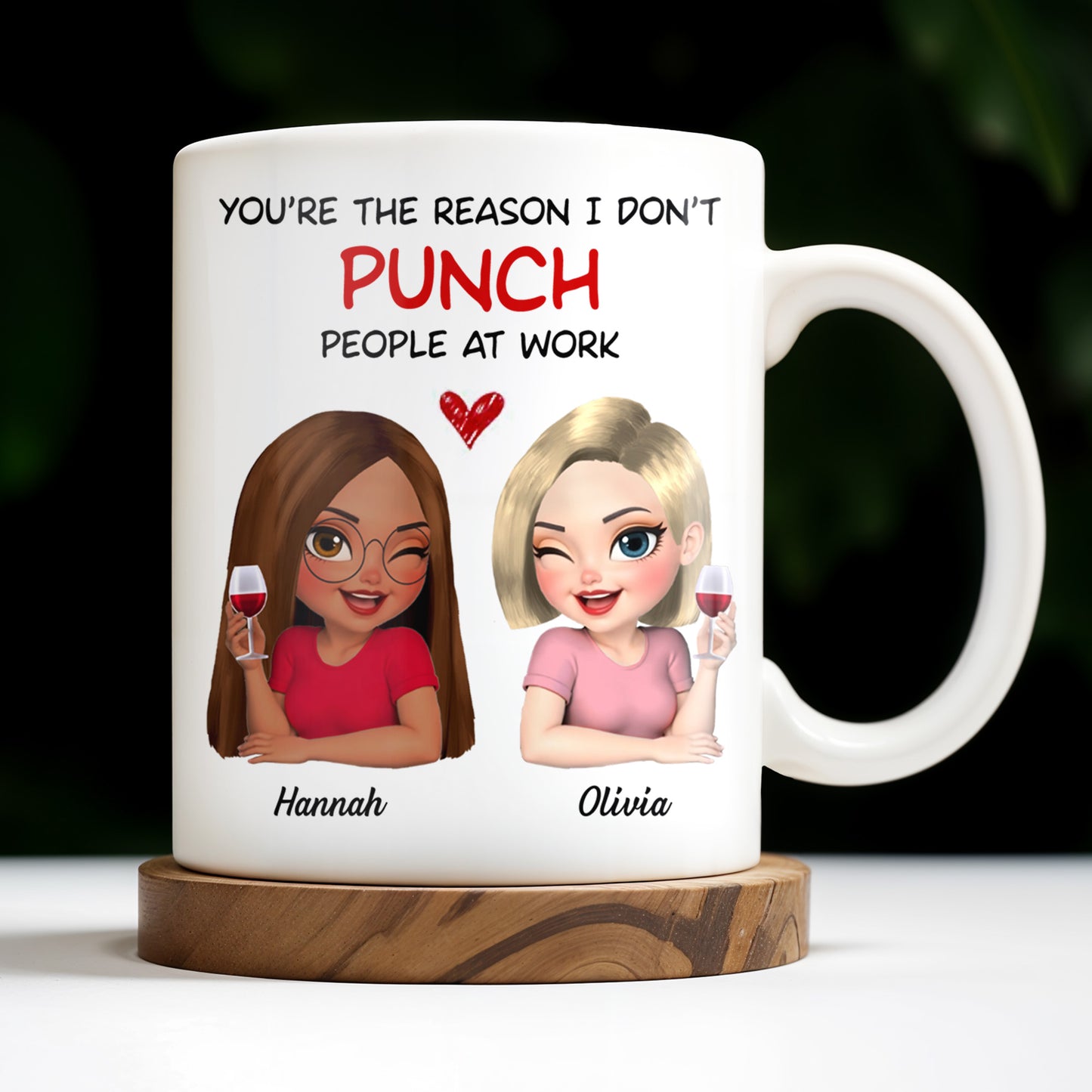 You're The Reason I Don't Punch People At Work, Two Friends With Wine