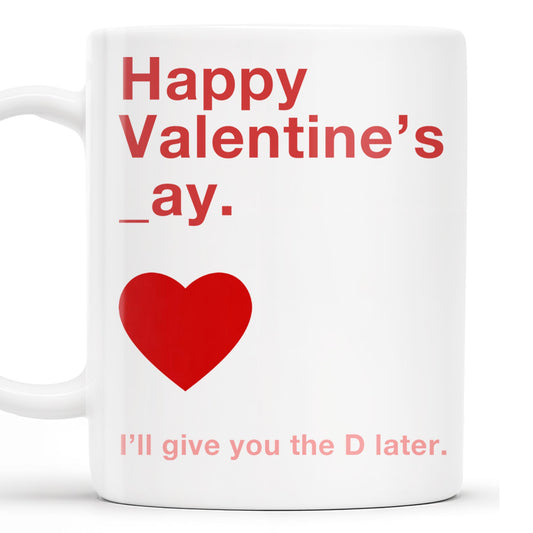 Happy Valentine's Day I'll Give You The D Later Mug