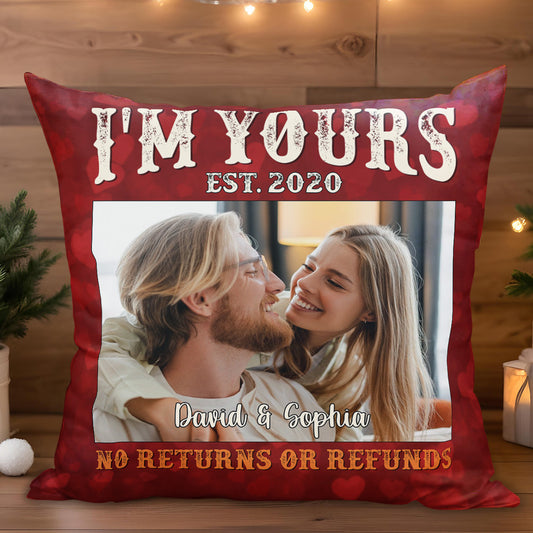 I'm Yours No Returns Or Refunds Personalized Pillow