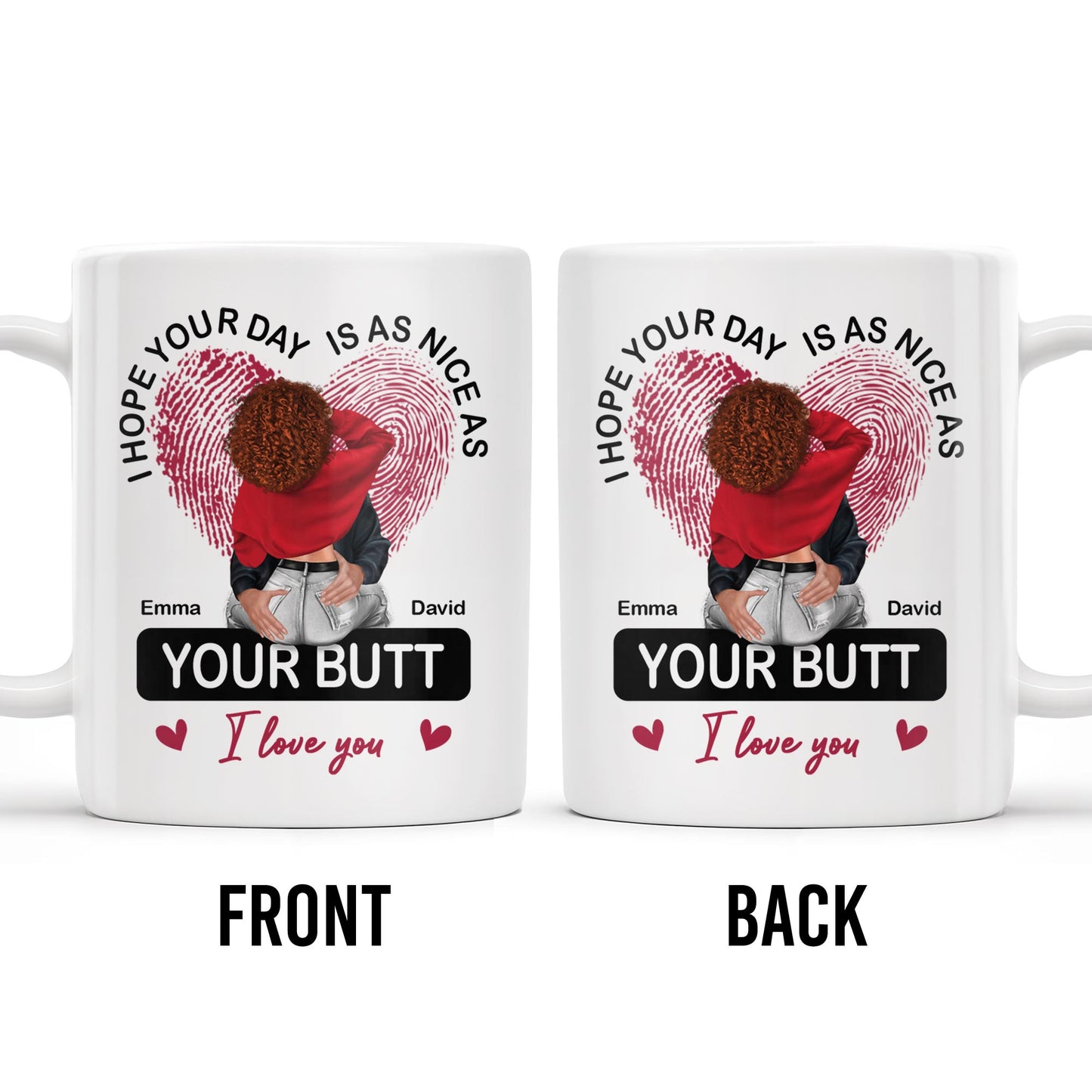I Hope Your Day Is As Nice As Your Butt I Love You Mug - Personalized Custom Coffee Mug - CPL285_MG