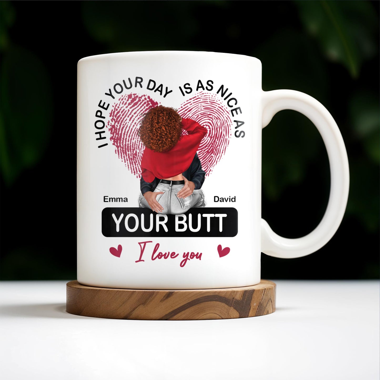 I Hope Your Day Is As Nice As Your Butt I Love You Mug - Personalized Custom Coffee Mug - CPL285_MG