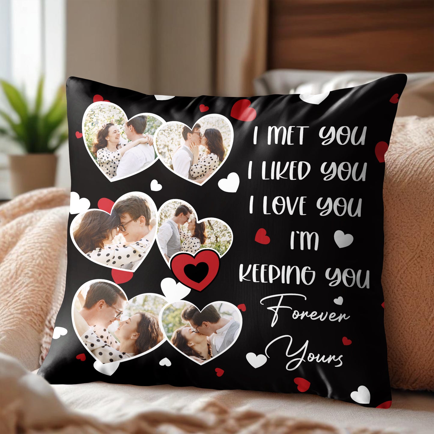 I Met You I Liked You I Love You Forever Yours Pillow With Hearts