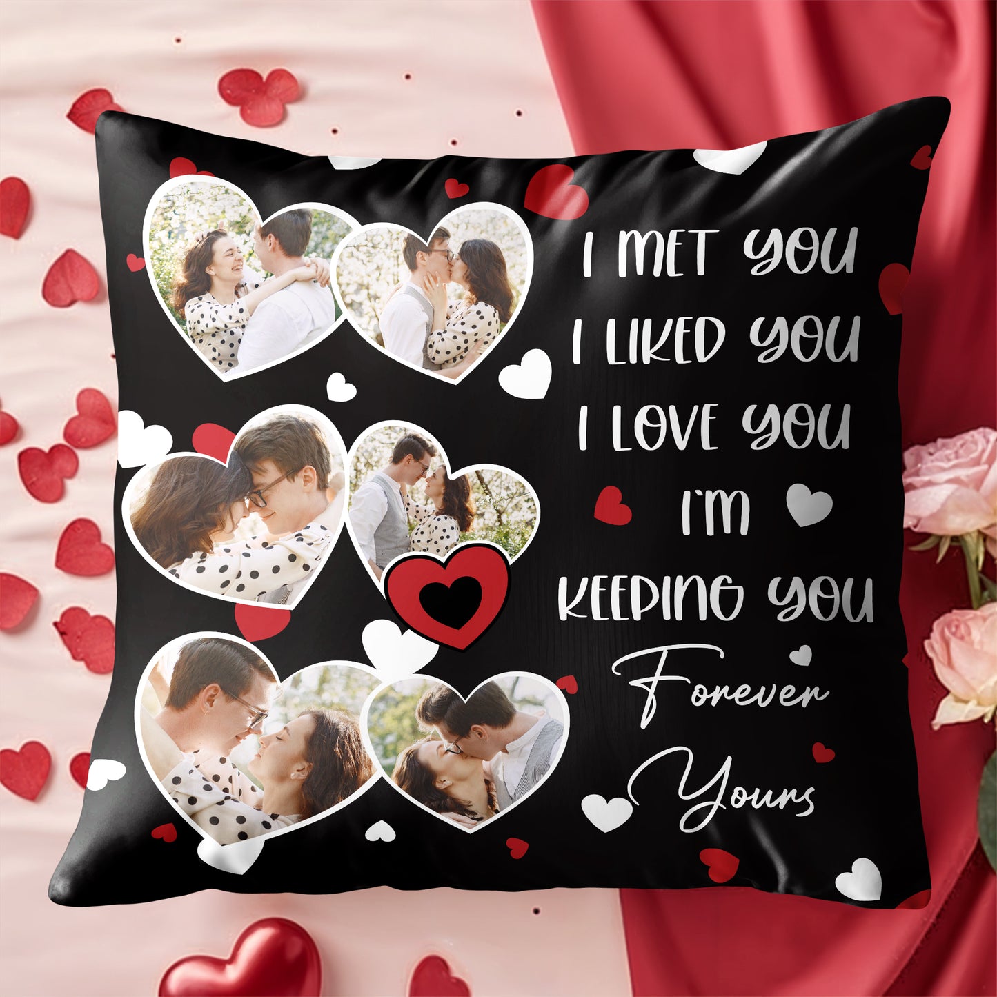 I Met You I Liked You I Love You Forever Yours Pillow With Hearts