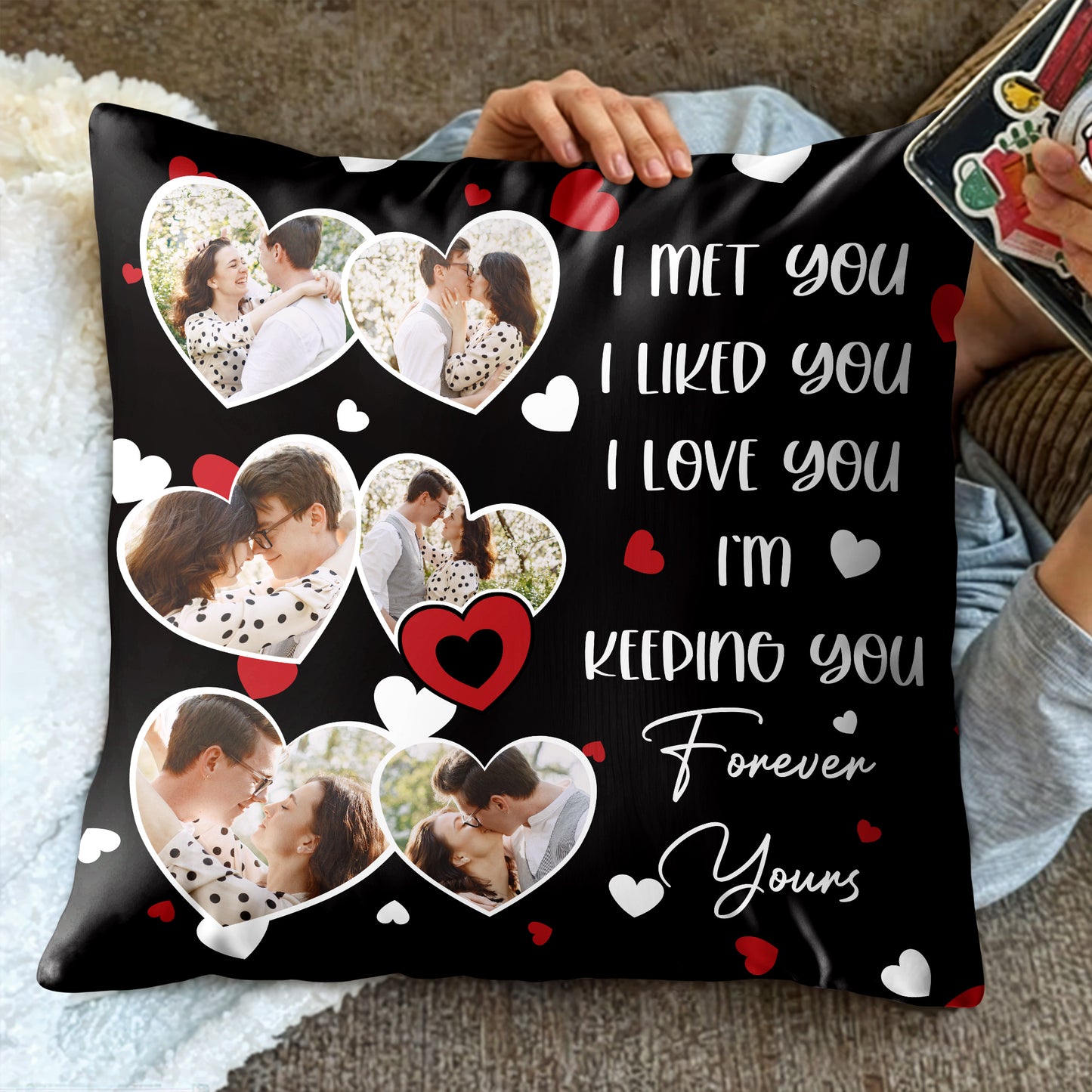 I Met You I Liked You I Love You Forever Yours Pillow With Hearts