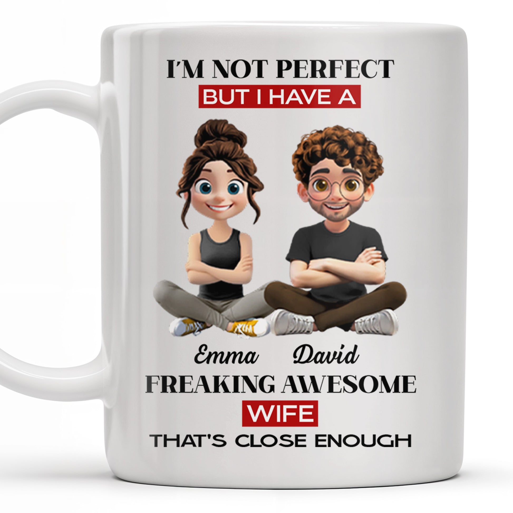 I'm Not Perfect But I Have A Freaking Awesome Wife