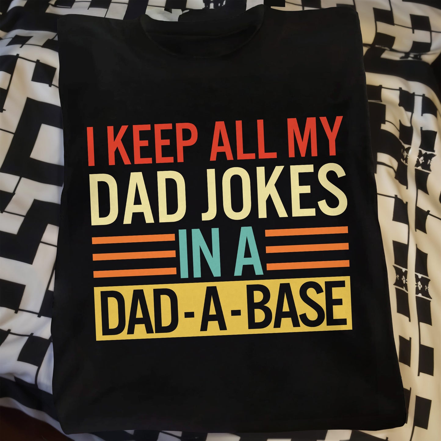 I Keep All My Dad Jokes In A Dad-A-Base