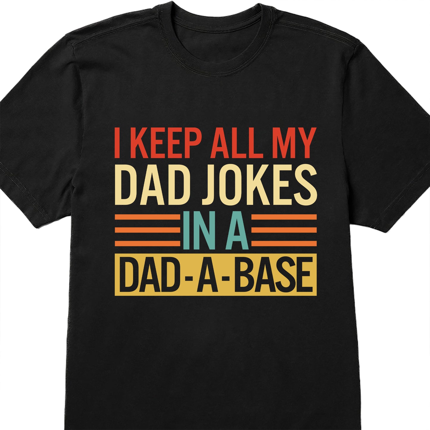 I Keep All My Dad Jokes In A Dad-A-Base