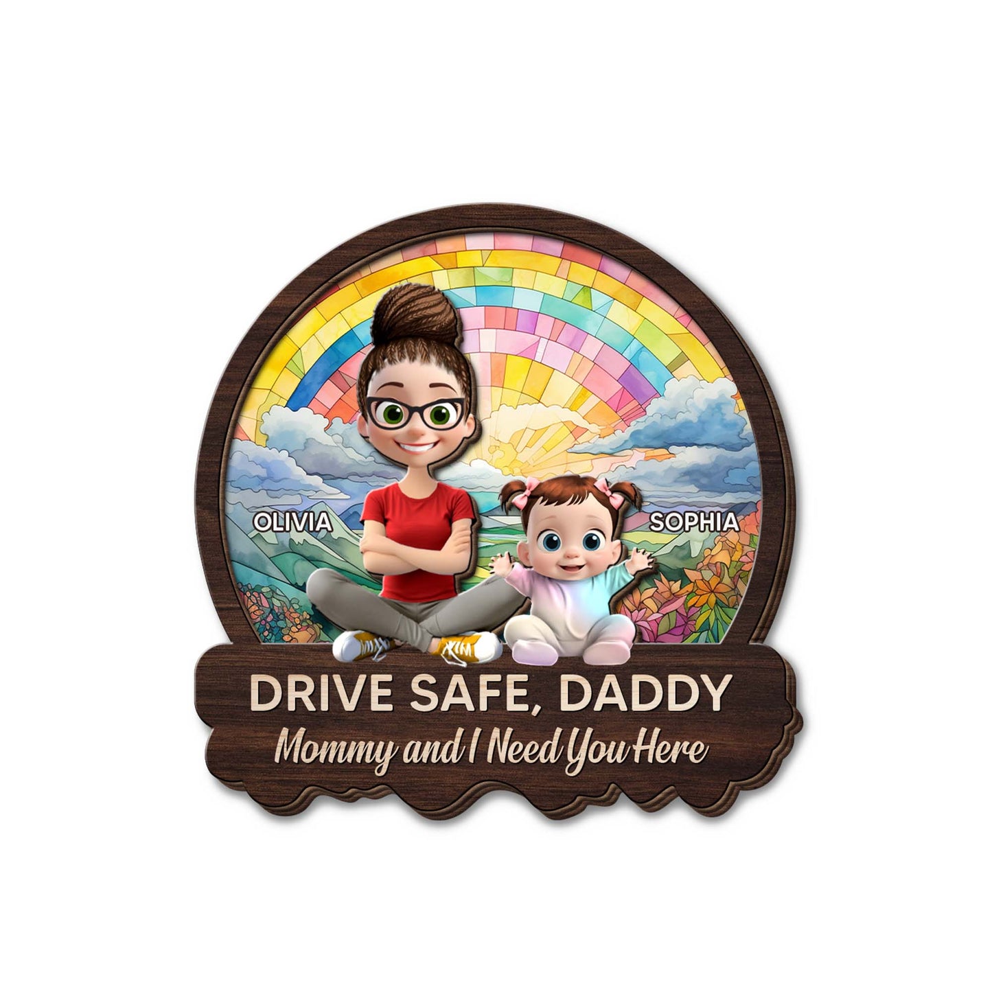Drive Safe, Daddy Mommy and I Need You Here, Rainbow and Cartoon Characters