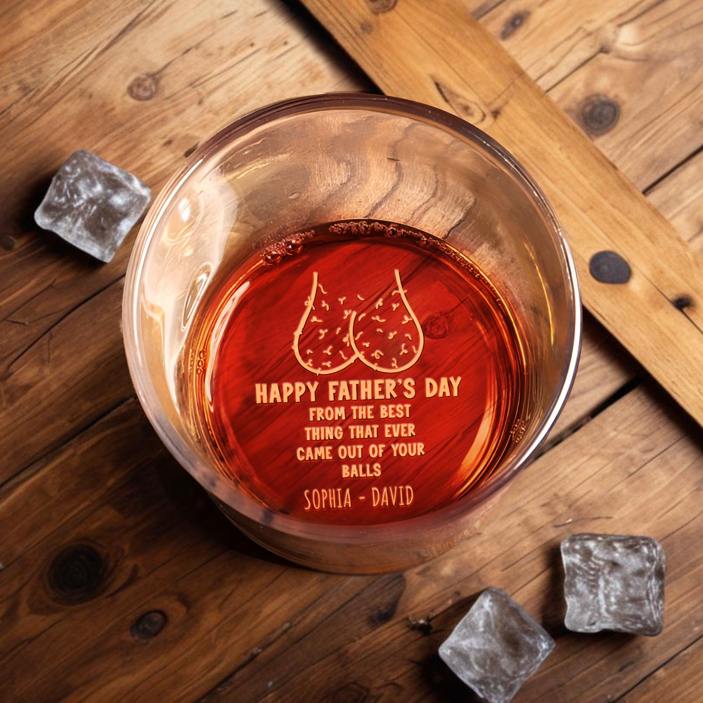Happy Father's Day From The Best Thing That Ever Came Out Of Your Balls, Whiskey And Testicles