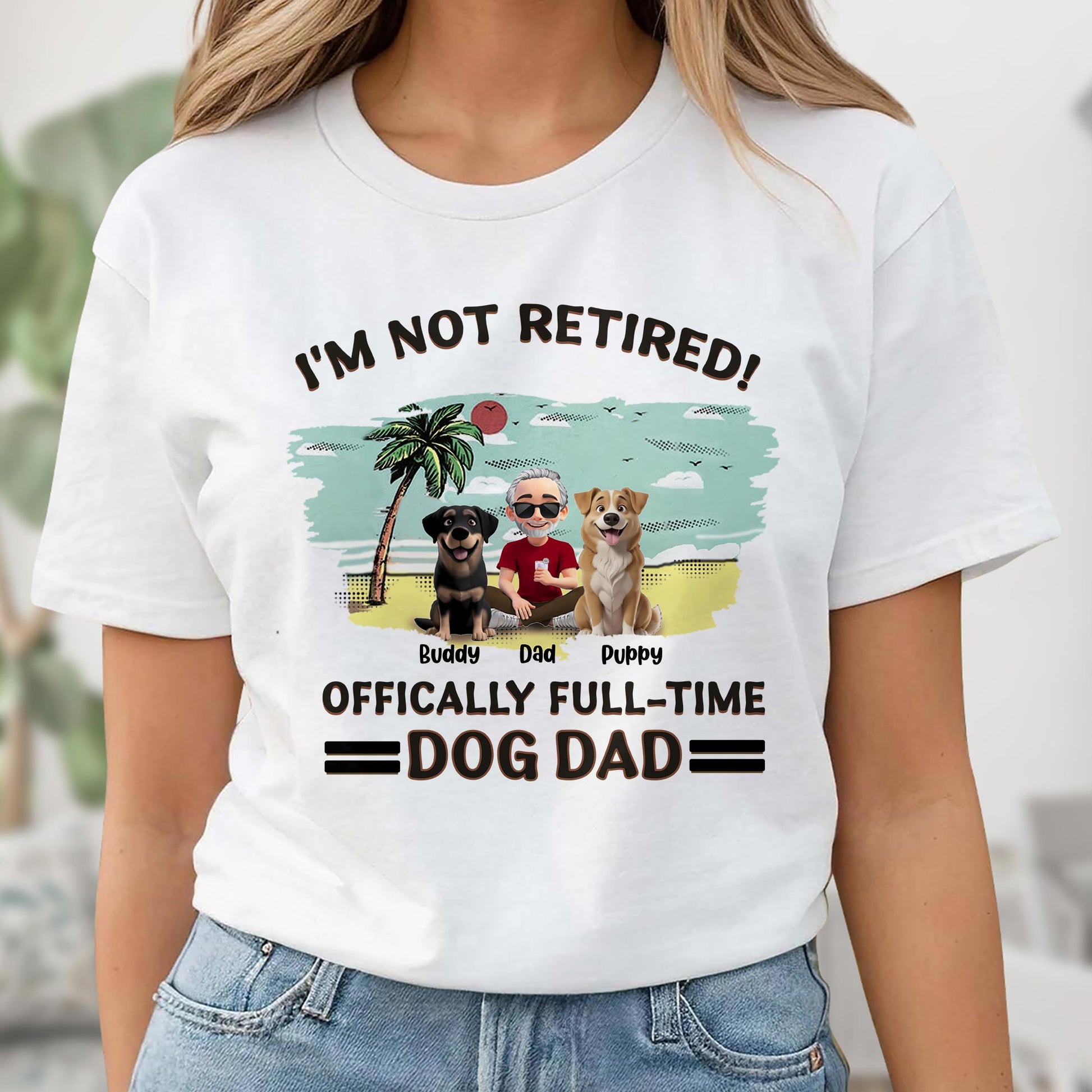 I'm Not Retired, Officially Full-Time Dog Dad, Palm Tree And Dogs