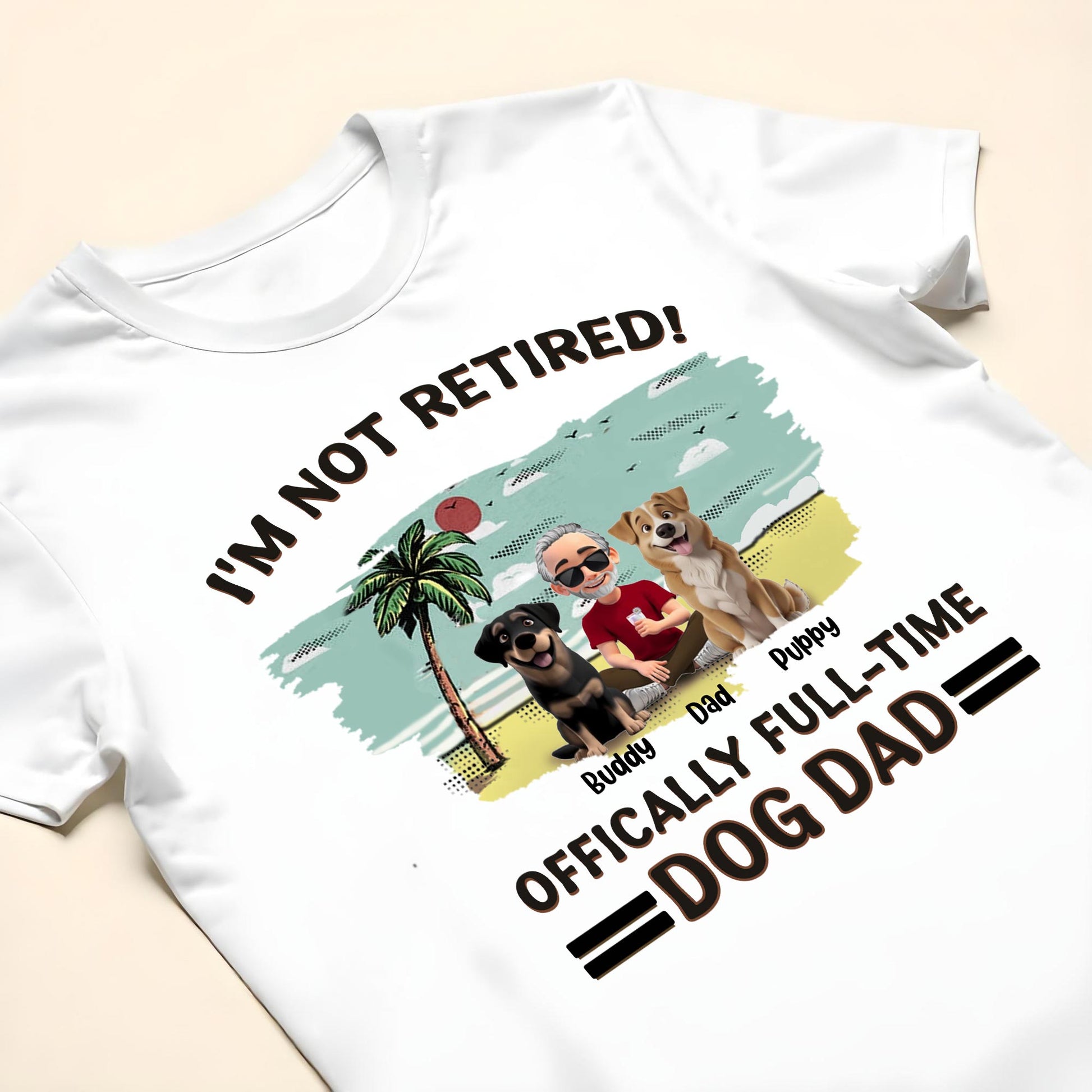 I'm Not Retired, Officially Full-Time Dog Dad, Palm Tree And Dogs