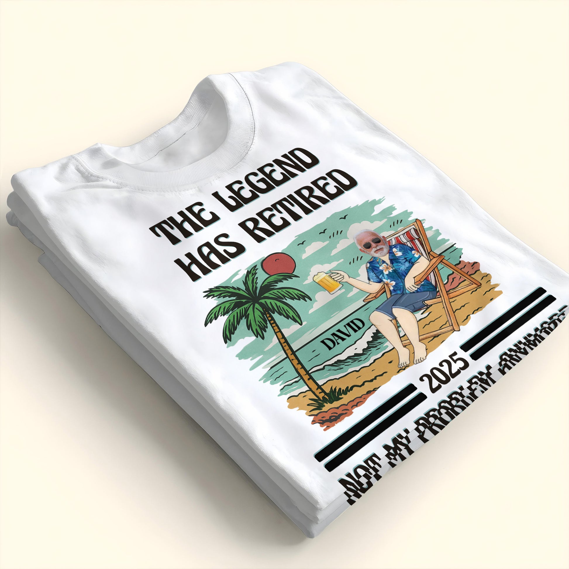 The Legend Has Retired Not My Problem Anymore, Palm Tree, Beach, Beer