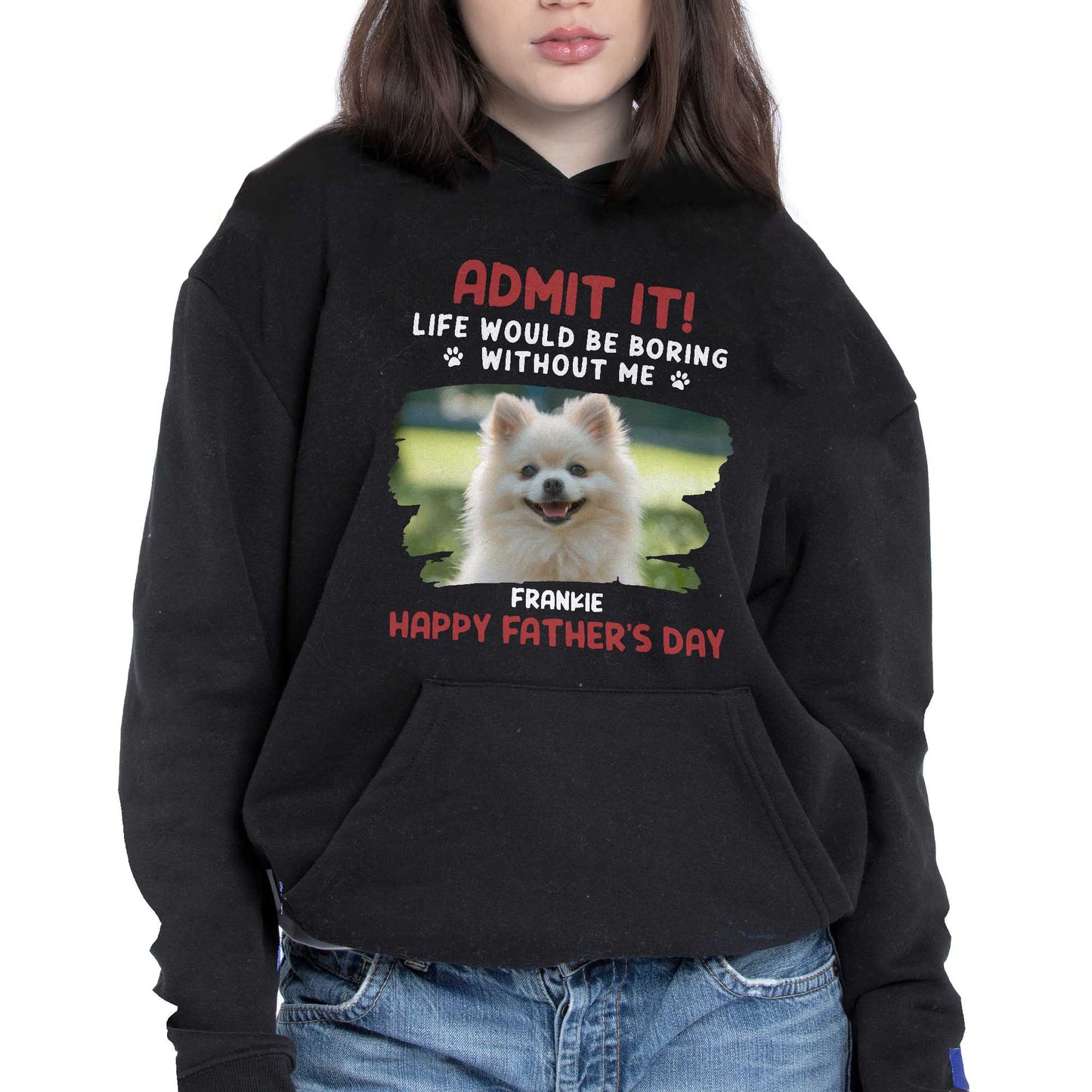 Admit It! Life Would Be Boring Without Me, Paw Prints and Dog