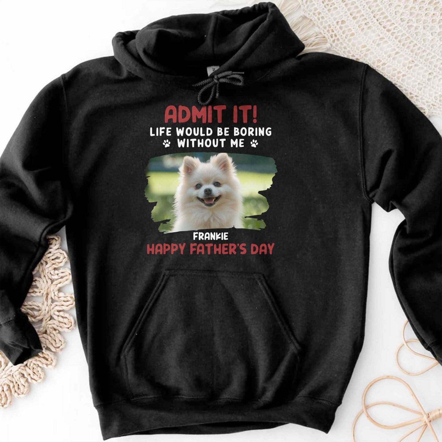 Admit It! Life Would Be Boring Without Me, Paw Prints and Dog