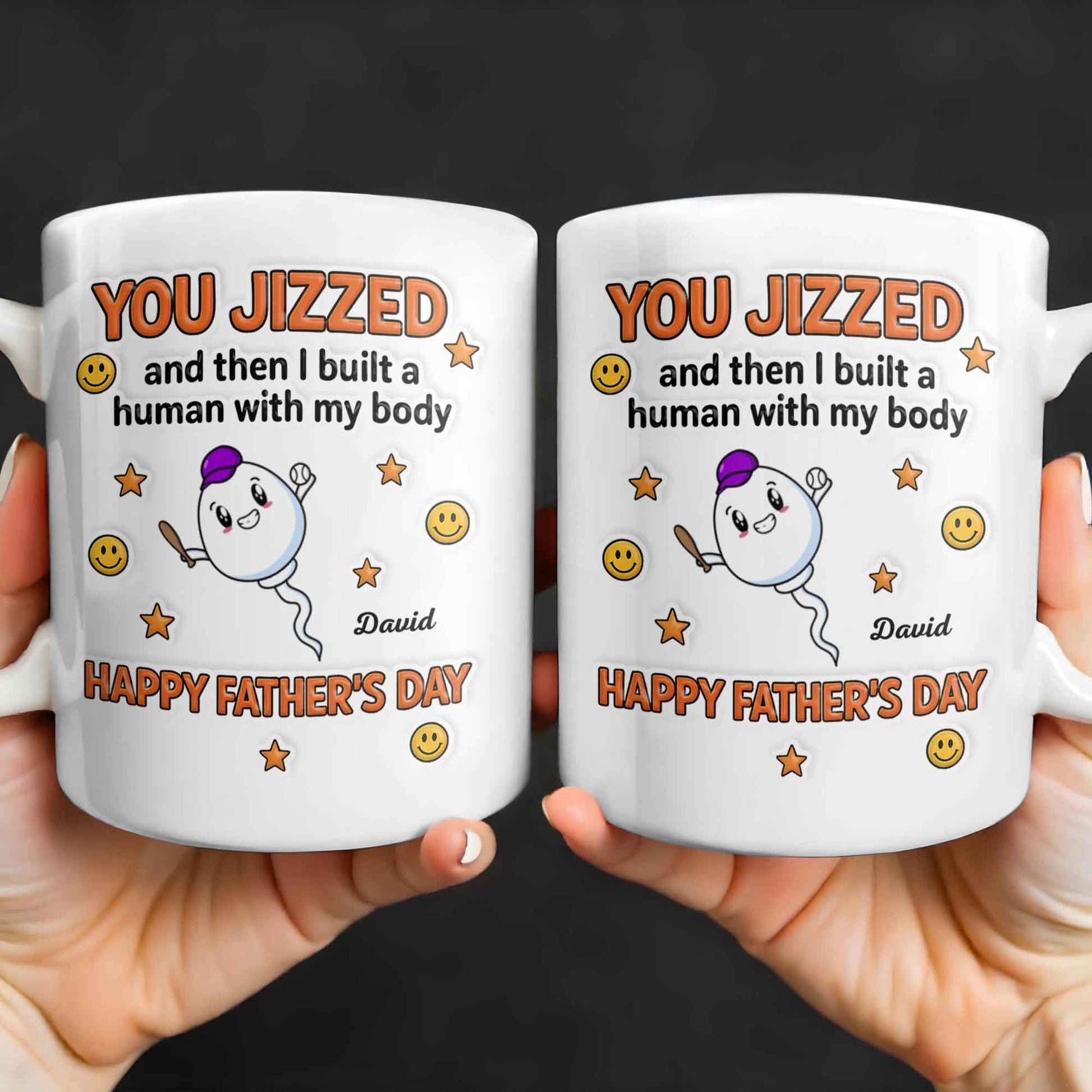 You Jizzed And Then I Built A Human With My Body, Happy Father's Day, Sperm Character, Stars, Smiley Faces