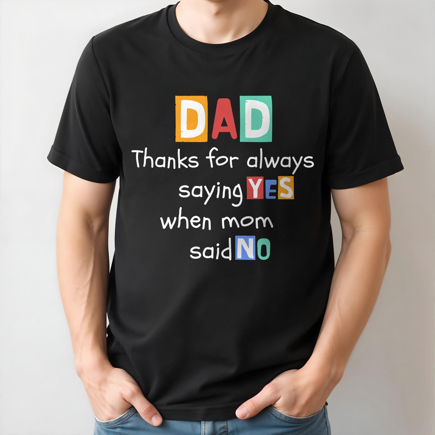 Dad Thanks For Always Saying Yes
