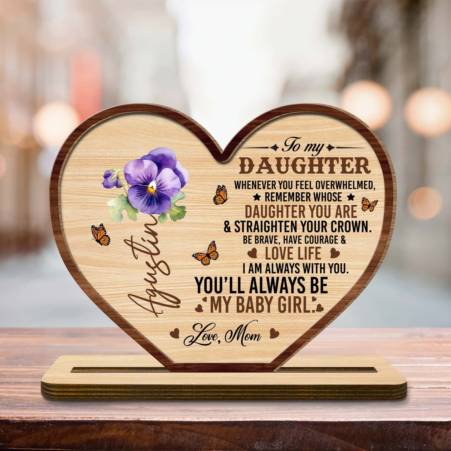 To My Daughter, Be Brave, Have Courage & Love Life Heart Plaque