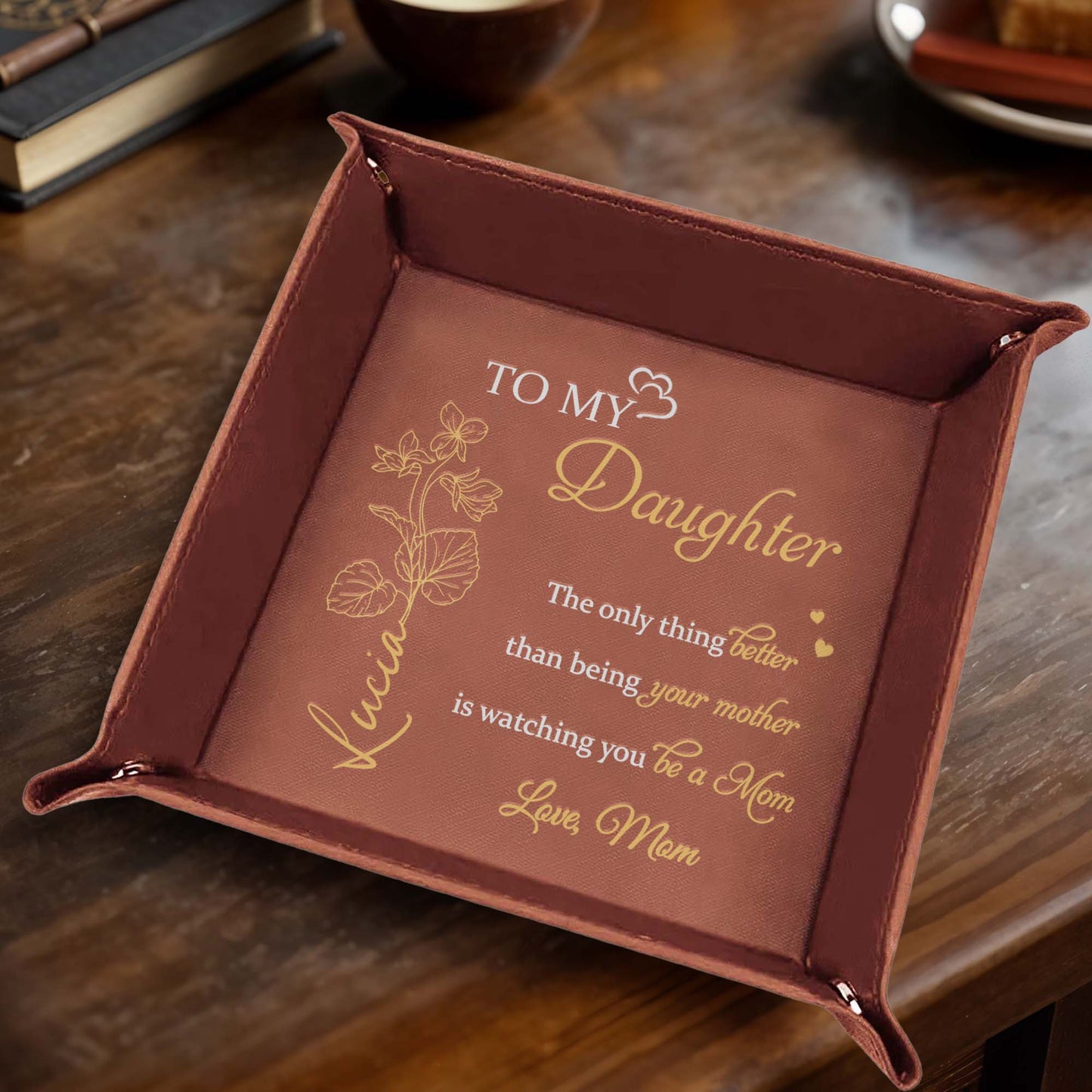 To My Daughter, The Only Thing Better Than Being Your Mother Is Watching You Be A Mom, Flowers