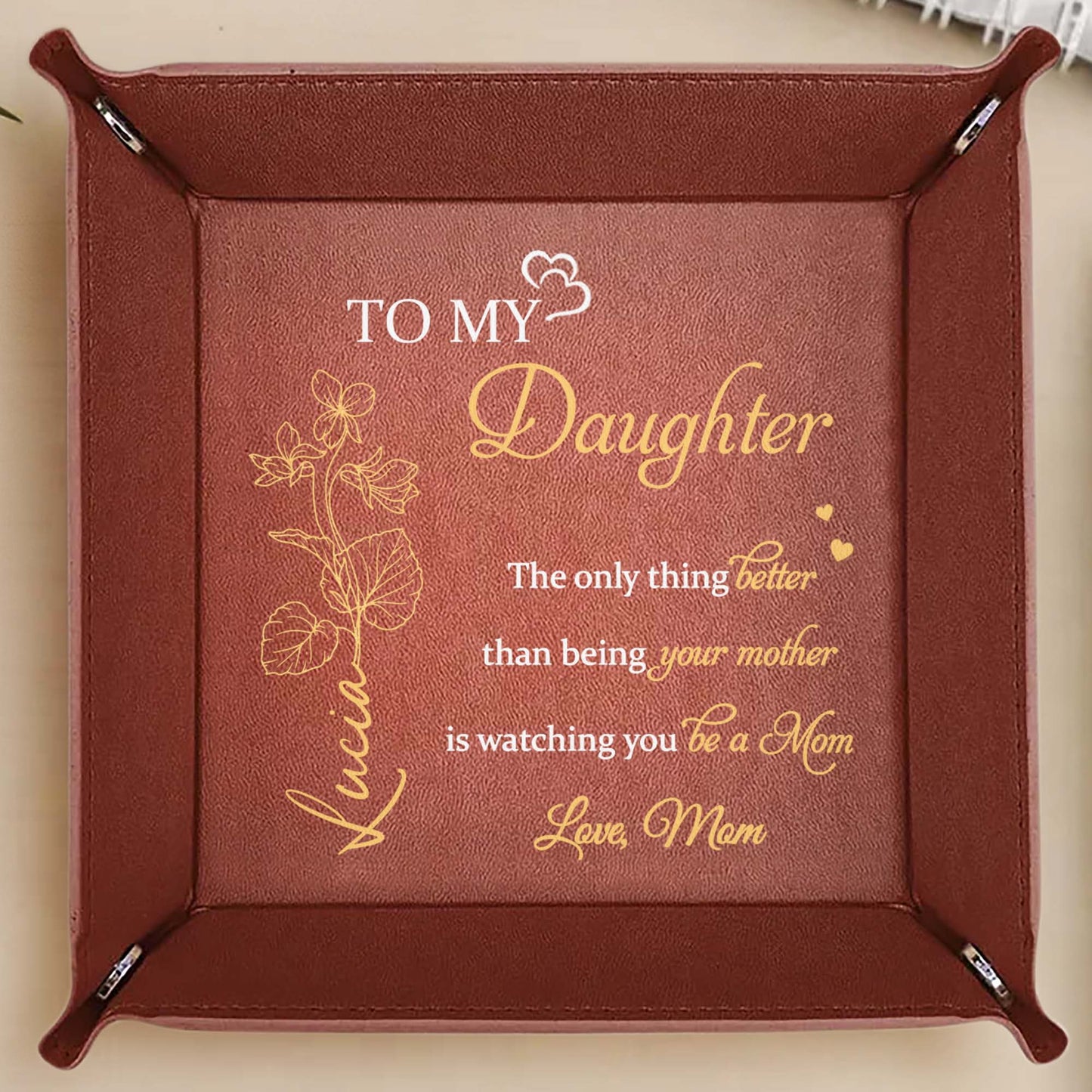 To My Daughter, The Only Thing Better Than Being Your Mother Is Watching You Be A Mom, Flowers