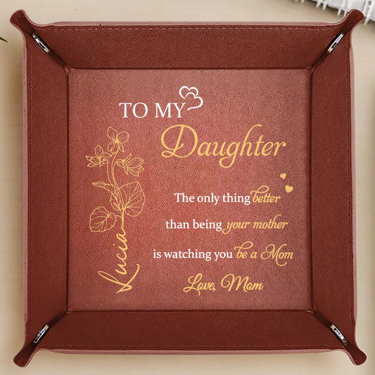 To My Daughter, The Only Thing Better Than Being Your Mother Is Watching You Be A Mom, Flowers