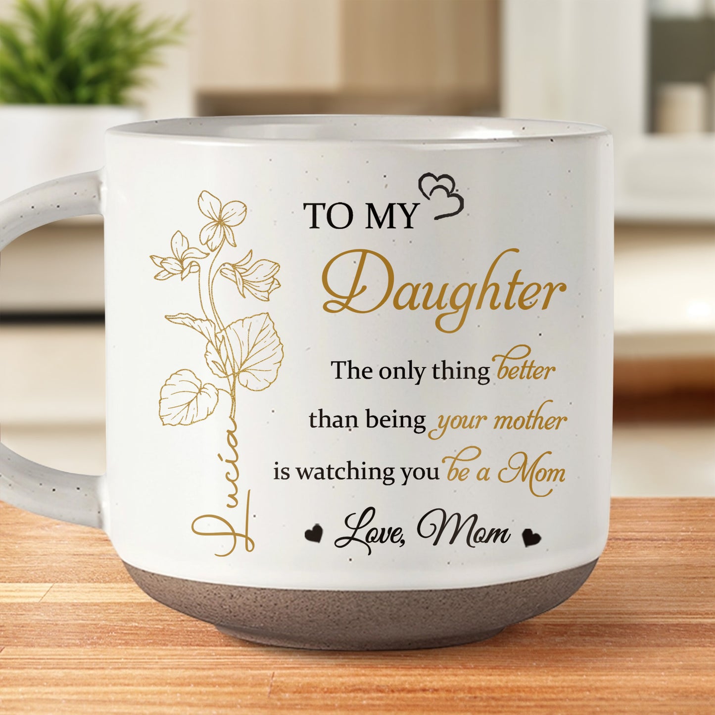 To My Daughter, The only thing better than being your mother is watching you be a Mom, Flowers and Hearts