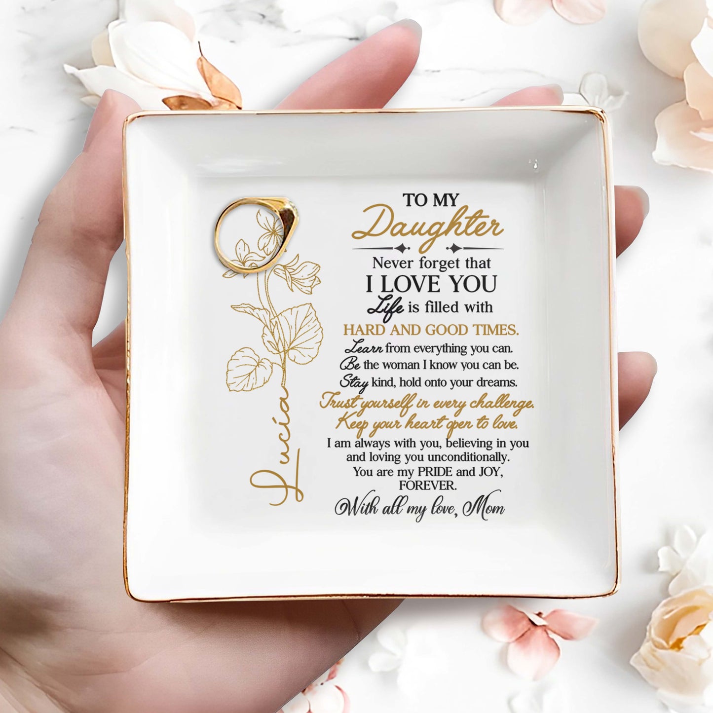 To My Daughter, Never Forget I Love You, Trust Yourself, Flower Design - Personalized Custom Jewelry Dish, Square Ceramic Dish - DAU109_SCRD