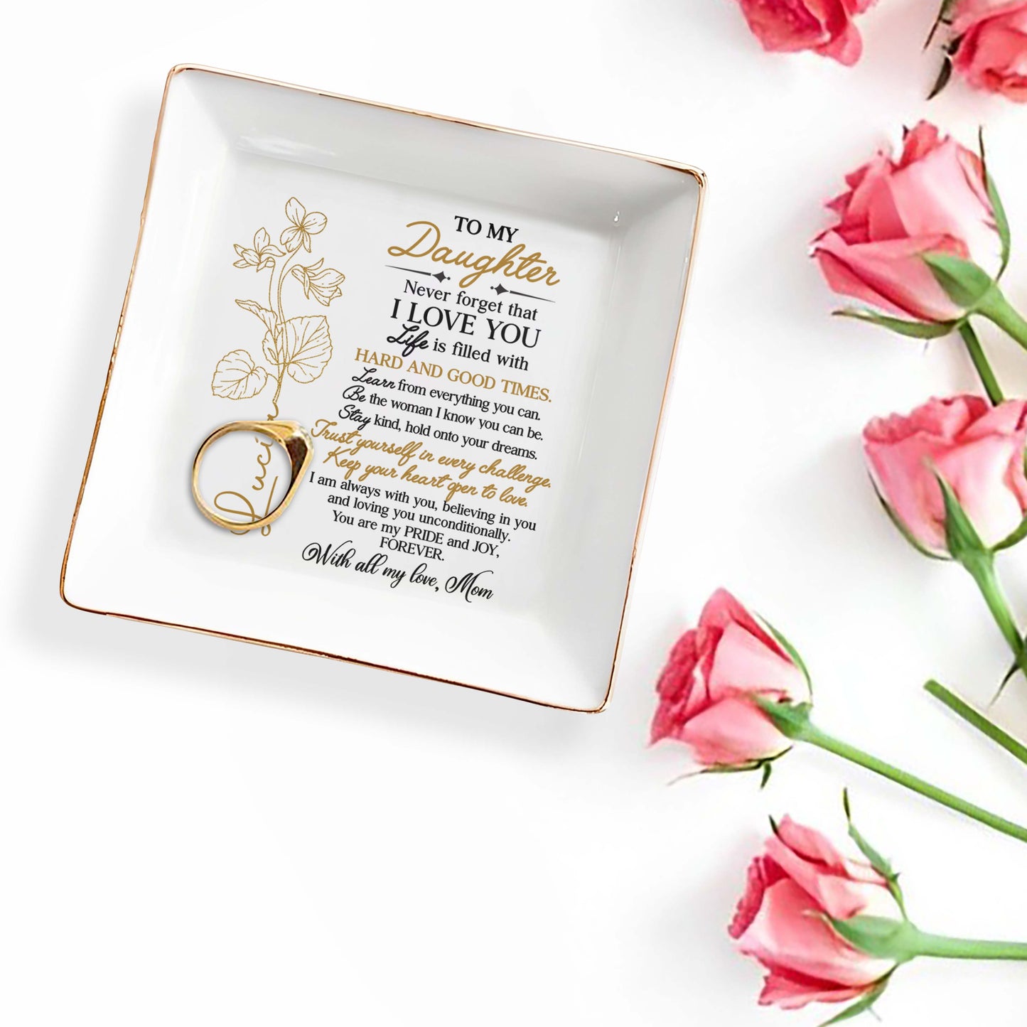 To My Daughter, Never Forget I Love You, Trust Yourself, Flower Design - Personalized Custom Jewelry Dish, Square Ceramic Dish - DAU109_SCRD