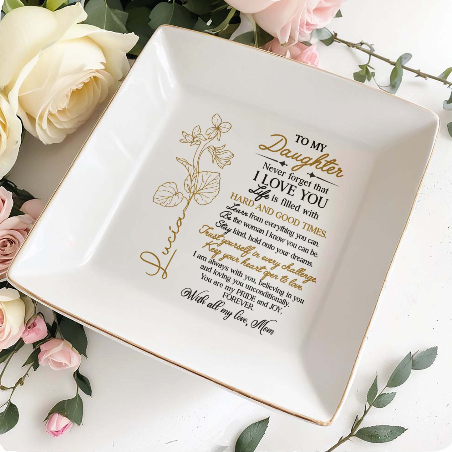 To My Daughter, Never Forget I Love You, Trust Yourself, Flower Design - Personalized Custom Jewelry Dish, Square Ceramic Dish - DAU109_SCRD