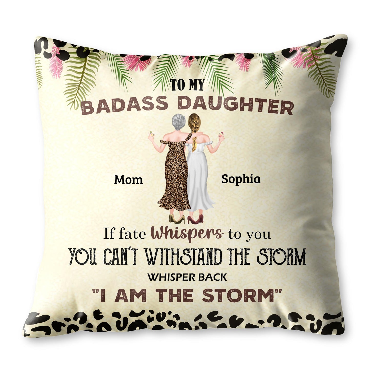 To My Badass Daughter, If Fate Whispers To You You Can't Withstand The Storm, Whisper Back 'I Am The Storm', Leopard Print and Tropical Leaves