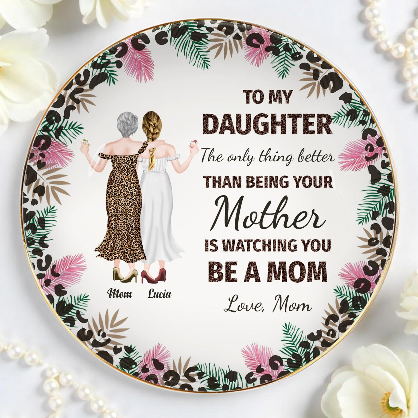 To My Daughter, The Only Thing Better Than Being Your Mother Is Watching You Be A Mom, Flowers and Women
