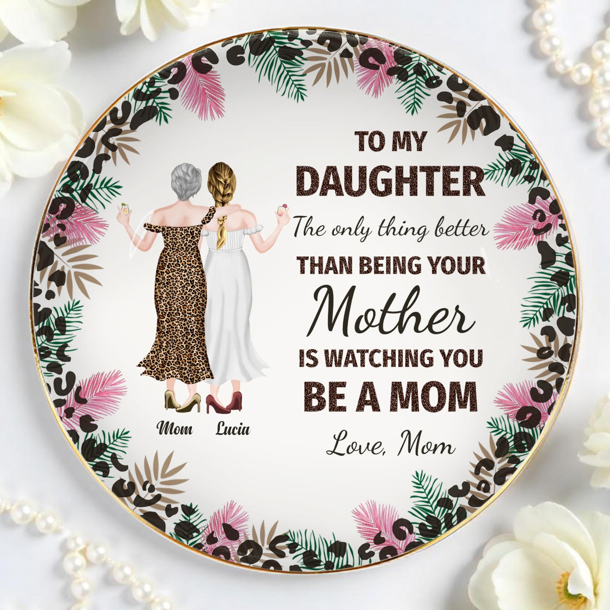 To My Daughter, The Only Thing Better Than Being Your Mother Is Watching You Be A Mom, Flowers and Women